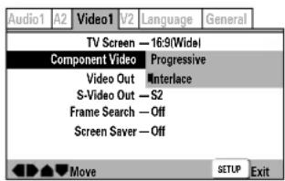 Audio1 A2 Video1 V2 Language General TV Screen — 16:9(Wide) Component Video Progressive Video Out Interlace S-Video Out — S2 Frame Search — Off Screen Saver — Off Move SETUP Exit