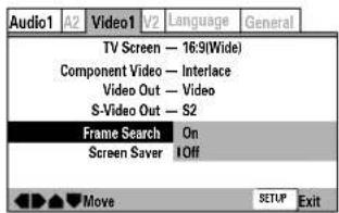 Audio1 A2 Video1 V2 Language General TV Screen — 16:9(Wide) Component Video — Interlace Video Out — Video S-Video Out — S2 Frame Search On Screen Saver I Off Move SETUP Exit