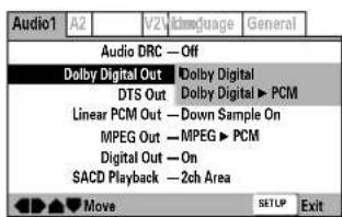 Audio1 A2 V2 V3 V4 V5 V6 V7 V8 V9 V10 V11 V12 V13 V14 V15 V16 V17 V18 V19 General Audio DRC — Off Dolby Digital Out Dolby Digital DTS Out Dolby Digital ▶ PCM Linear PCM Out — Down Sample On MPEG Out — MPEG ▶ PCM Digital Out — On SACD Playback — 2ch Area Move SETUP Exit