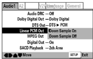 Audio1 A2 V2 Language General Audio DRC — Off Dolby Digital Out — Dolby Digital DTS Out — DTS ▶ PCM Linear PCM Out | Down Sample On MPEG Out | Down Sample Off Digital Out — On SACD Playback — 2ch Area Move SETUP Exit
