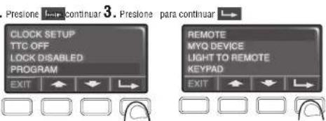 Preslone I... continuar 3. Preslone para continuar CLOCK SETUP TTC OFF LOCK DISABLED PROGRAM EXIT REMOTE MYQ DEVICE LIGHT TO REMOTE KEYPAD EXIT