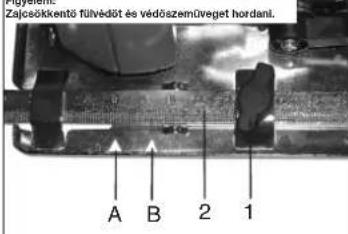Zajcökkentő fülvédős és védőszeműreget hordani. A B 2 1