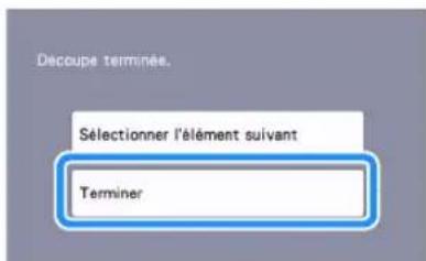 Decoupe terminée. Sélectionner l'élément suivant Terminer