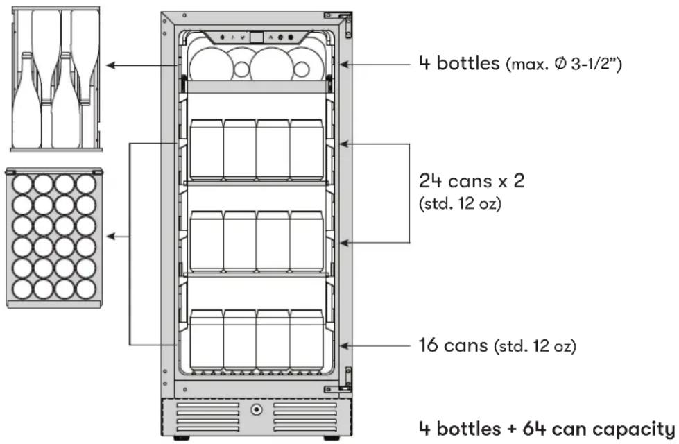 4 bottles (max. Ø 3-1/2") 24 cans x 2 (std. 12 oz) 16 cans (std. 12 oz) 4 bottles + 64 can capacity