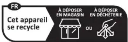 FR Cet appareil se recycle À DÉPOSER EN MAGASIN OU À DÉPOSER EN DÉCHÉTERIE