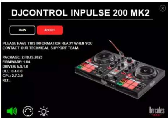 DJCONTROL INPUTSE 200 MK2 MAIN ABOUT PLEASE HAVE THIS INFORMATION READY WHEN YOU CONTACT OUR TECHNICAL SUPPORT TEAM. PACKAGE: 2.HDJS.2023 FIRMWARE: 1.04 DRIVER: 5.9.1.0 DLL: 0.4.0.0 CPL: 2.7.3.0 REF: Hercules