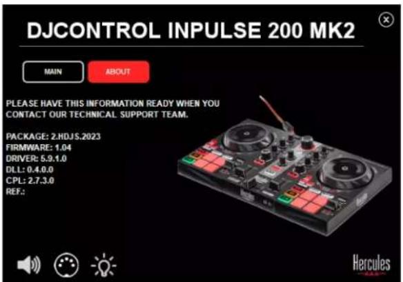DJCONTROL INPUTSE 200 MK2 MAIN ABOUT PLEASE HAVE THIS INFORMATION READY WHEN YOU CONTACT OUR TECHNICAL SUPPORT TEAM. PACKAGE: 2.HDJS.2023 FIRMWARE: 1.04 DRIVER: 5.9.1.0 DLL: 0.4.0.0 CPL: 2.7.3.0 REF.: