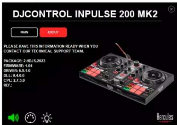 DJCONTROL INPUTSE 200 MK2 MAIN ABOUT PLEASE HAVE THIS INFORMATION READY WHEN YOU CONTACT OUR TECHNICAL SUPPORT TEAM. PACKAGE: 2.HDJS.2023 FIRMWARE: 1.04 DRIVER: 5.9.1.0 DLL: 0.4.0.0 CPL: 2.7.3.0 REF.: