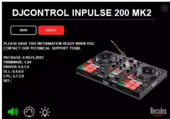 DJCONTROL INPUTSE 200 MK2 MAIN ABOUT PLEASE HAVE THIS INFORMATION READY WHEN YOU CONTACT OUR TECHNICAL SUPPORT TEAM. PACKAGE: 2.HDJS.2023 FIRMWARE: 1.04 DRIVER: 5.9.1.0 DLL: 0.4.0.0 CPL: 2.7.3.0 REF: Hercules