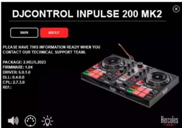 DJCONTROL INPUTSE 200 MK2 MAIN ABOUT PLEASE HAVE THIS INFORMATION READY WHEN YOU CONTACT OUR TECHNICAL SUPPORT TEAM. PACKAGE: 2.HDJS.2023 FIRMWARE: 1.04 DRIVER: 5.9.1.0 DLL: 0.4.0.0 CPL: 2.7.3.0 REF.:
