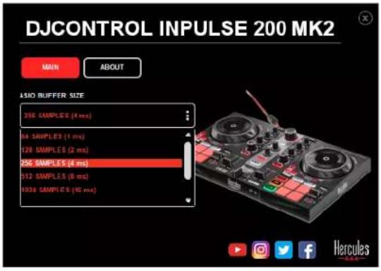DJCONTROL INPUTSE 200 MK2 MIN ABOUT ASIO BUFFER SIZE 356 SAMPLES (4 ms) 184 SAMPLES (1 ms) 128 SAMPLES (2 ms) 256 SAMPLES (4 ms) 512 SAMPLES (8 ms) 1036 SAMPLES (90 ms)