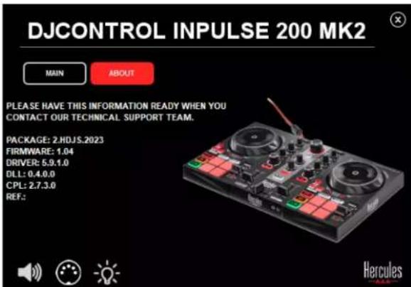 DJCONTROL INPUTSE 200 MK2 MAIN ABOUT PLEASE HAVE THIS INFORMATION READY WHEN YOU CONTACT OUR TECHNICAL SUPPORT TEAM. PACKAGE: 2.HDJS.2023 FIRMWARE: 1.04 DRIVER: 5.9.1.0 DLL: 0.4.0.0 CPL: 2.7.3.0 REF.: Hercules