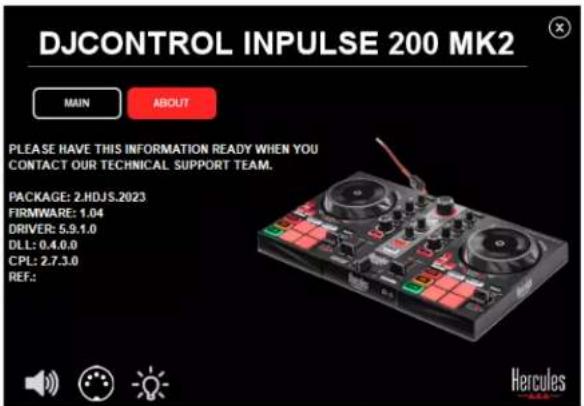 DJCONTROL INPUTSE 200 MK2 MAIN ABOUT PLEASE HAVE THIS INFORMATION READY WHEN YOU CONTACT OUR TECHNICAL SUPPORT TEAM. PACKAGE: 2.HDJS.2023 FIRMWARE: 1.04 DRIVER: 5.9.1.0 DLL: 0.4.0.0 CPL: 2.7.3.0 REF:: Hercules