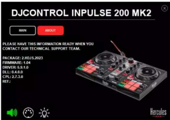 DJCONTROL INPUTSE 200 MK2 MAIN ABOUT PLEASE HAVE THIS INFORMATION READY WHEN YOU CONTACT OUR TECHNICAL SUPPORT TEAM. PACKAGE: 2.HDJS.2023 FIRMWARE: 1.04 DRIVER: 5.9.1.0 DLL: 0.4.0.0 CPL: 2.7.3.0 REF.: Hercules