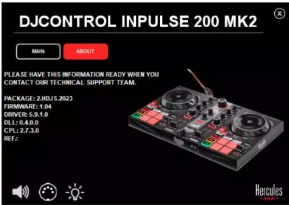 DJCONTROL INPUTSE 200 MK2 MAIN ABOUT PLEASE HAVE THIS INFORMATION READY WHEN YOU CONTACT OUR TECHNICAL SUPPORT TEAM. PACKAGE: 2.HDJS.2023 FIRMWARE: 1.04 DRIVER: 5.9.1.0 DLL: 0.4.0.0 CPL: 2.7.3.0 REF.: Hercules