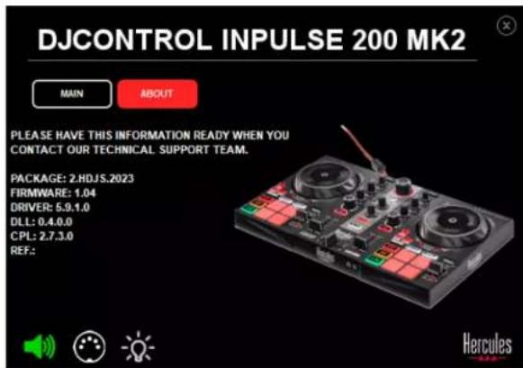 DJCONTROL INPUTSE 200 MK2 MAIN ABOUT PLEASE HAVE THIS INFORMATION READY WHEN YOU CONTACT OUR TECHNICAL SUPPORT TEAM. PACKAGE: 2.HDJS.2023 FIRMWARE: 1.04 DRIVER: 5.9.1.0 DLL: 0.4.0.0 CPL: 2.7.3.0 REF.: