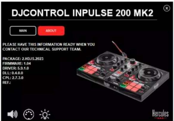DJCONTROL INPUTSE 200 MK2 MAIN ABOUT PLEASE HAVE THIS INFORMATION READY WHEN YOU CONTACT OUR TECHNICAL SUPPORT TEAM. PACKAGE: 2.HDJS.2023 FIRMWARE: 1.04 DRIVER: 5.9.1.0 DLL: 0.4.0.0 CPL: 2.7.3.0 REF.: Hercules