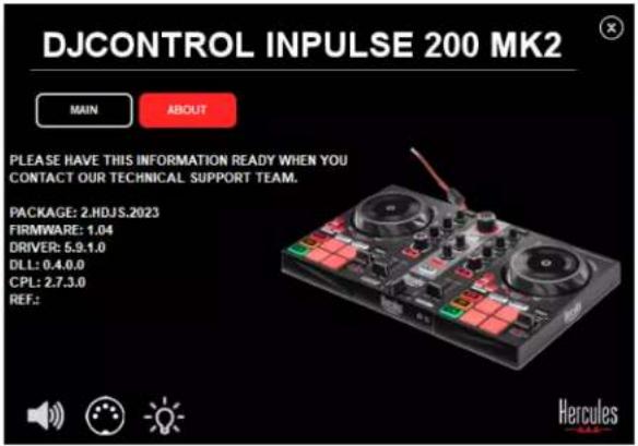 DJCONTROL INPUTSE 200 MK2 MAIN ABOUT PLEASE HAVE THIS INFORMATION READY WHEN YOU CONTACT OUR TECHNICAL SUPPORT TEAM. PACKAGE: 2.HDJS.2023 FIRMWARE: 1.04 DRIVER: 5.9.1.0 DLL: 0.4.0.0 CPL: 2.7.3.0 REF.: Hercules