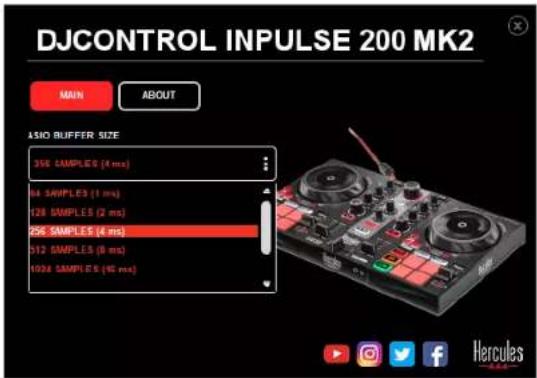 DJCONTROL INPUTSE 200 MK2 MAIN ABOUT ASIO BUFFER SIZE 356 SAMPLES (4 ms) 84 SAMPLES (1 ms) 128 SAMPLES (2 ms) 256 SAMPLES (4 ms) 512 SAMPLES (8 ms) 1024 SAMPLES (90 ms)