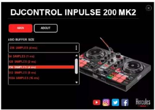 DJCONTROL INPUTSE 200 MK2 MIN ABOUT ASIO BUFFER SIZE 256 SAMPLES (4 ms) 64 SAMPLES (1 ms) 128 SAMPLES (2 ms) 256 SAMPLES (4 ms) 513 SAMPLES (8 ms) 1024 SAMPLES (95 ms)