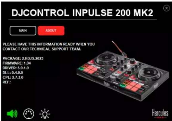 DJCONTROL INPUTSE 200 MK2 MAIN ABOUT PLEASE HAVE THIS INFORMATION READY WHEN YOU CONTACT OUR TECHNICAL SUPPORT TEAM. PACKAGE: 2.HDJS.2023 FIRMWARE: 1.04 DRIVER: 5.9.1.0 DLL: 0.4.0.0 CPL: 2.7.3.0 REF.: