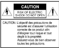 CAUTION RISK OF ELECTRIC SHOCK DO NOT OPEN CAUTION: L'objectif des précautions de sécurité est d'assurer l'utilisation correcte de ce produit afin d'éloigner tout risque et tout dégât à la propriété. Assurez-vous de bien observer toutes les précautions.