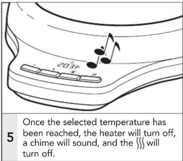 2037 Once the selected temperature has been reached, the heater will turn off, a chime will sound, and the >>> will turn off.