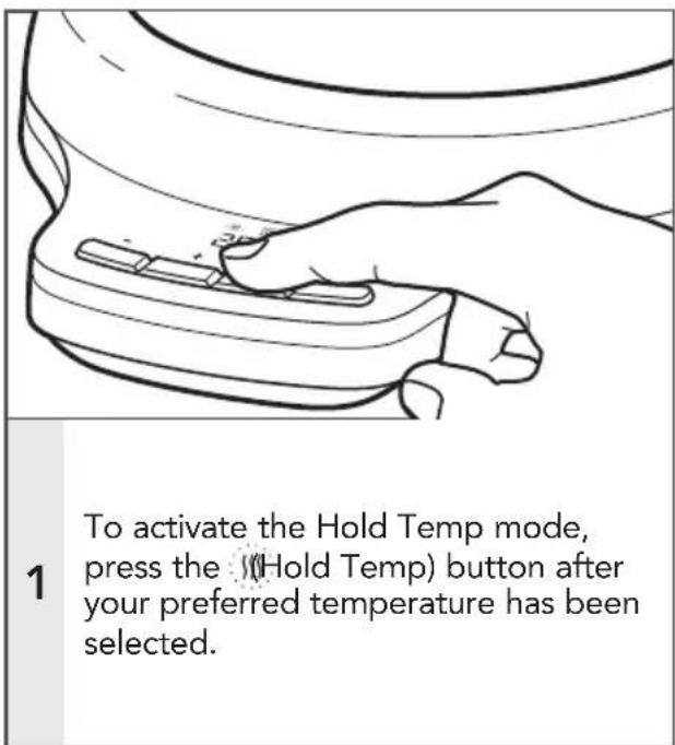 To activate the Hold Temp mode, press the (Hold Temp) button after your preferred temperature has been selected.