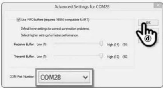 Advanced Settings for COM28 Use FIFO buffers (requires 16550 compatible UART) Select lower settings to correct connection problems. Select higher settings for faster performance Receive Buffer: Low (1) High (14) (14) Transmit Buffer: Low (1) High (10) (10) COM Post Number: COM28