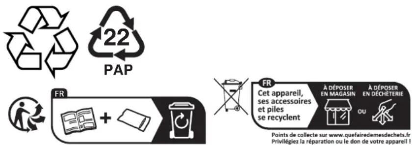 22 PAP FR + FR Cet appareil, ses accessoires et piles se recyclent À DÉPOSER EN MAGASIN À DÉPOSER EN DÉCHÉTERIE OU Points de collecte sur www.quefairedemesdechets.fr Privilégiez la réparation ou le don de votre appareil !
