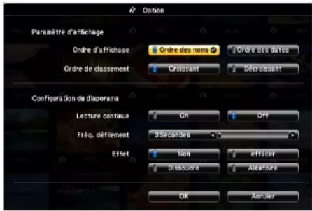 Option Paramètre d'affichage Ordre d'affichage Ordre des nons Ordre des dates Ordre de classement Croissant Décroissant Configuration du diaporama Lecture continue On Off Fréqu. défiement 3 secondes Effet Non effacer Dissoudre Alleatoire OK Annuler