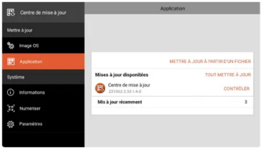Centre de mise à jour Mettre à jour Image OS Application Système Informations Numériser Paramètres Application METTRE À JOUR À PARTIR D'UN FICHIER Mises à jour disponibles TOUT METTRE À JOUR Centre de mise à jour ZX10G2.2.33.1.4.0 CONTROÎLER Mis à jour récemment 0