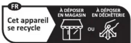 FR Cet appareil se recycle À DÉPOSER EN MAGASIN À DÉPOSER EN DÉCHÉTERIE OU