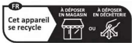 FR Cet appareil se recycle À DÉPOSER EN MAGASIN OU À DÉPOSER EN DÉCHÉTERIE