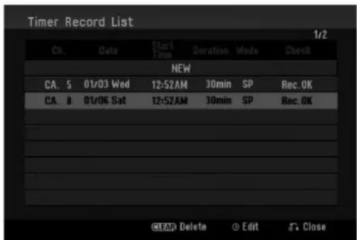 Timer Record List 1/2 Ch. Date Start Time Deration Mode Check NEW CA. 5 01/03 Wed 12:52AM 30min SP Rec. OK CA. 8 01/06 Sat 12:52AM 30min SP Rec. OK CLEAR Delete © Edit Ⓧ Close
