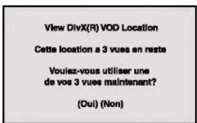 View DivX(R) VOD Location Cette location a 3 vues en reste Voulez-vous utiliser une de vos 3 vues maintenant? (Oui) (Non)