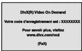 DivX(R) Video On Demand Votre code d'enregistrement est : XXXXXXXXX Pour savoir plus, visitez www.divrx.com/vod (Fait)