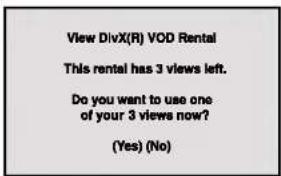 View DivX(R) VOD Rental This rental has 3 views left. Do you want to use one of your 3 views now? (Yes) (No)
