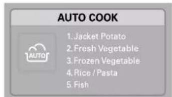 AUTO COOK 1. Jacket Potato 2. Fresh Vegetable 3. Frozen Vegetable 4. Rice / Pasta 5. Fish