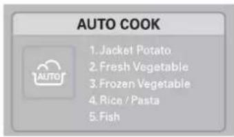 AUTO COOK 1. Jacket Potato 2. Fresh Vegetable 3. Frozen Vegetable 4. Rice / Pasta 5. Fish
