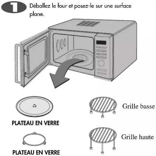 Déballez le four et posez-le sur une surface plane. PLATEAU EN VERRE Grille basse PLATEAU EN VERRE Grille haute