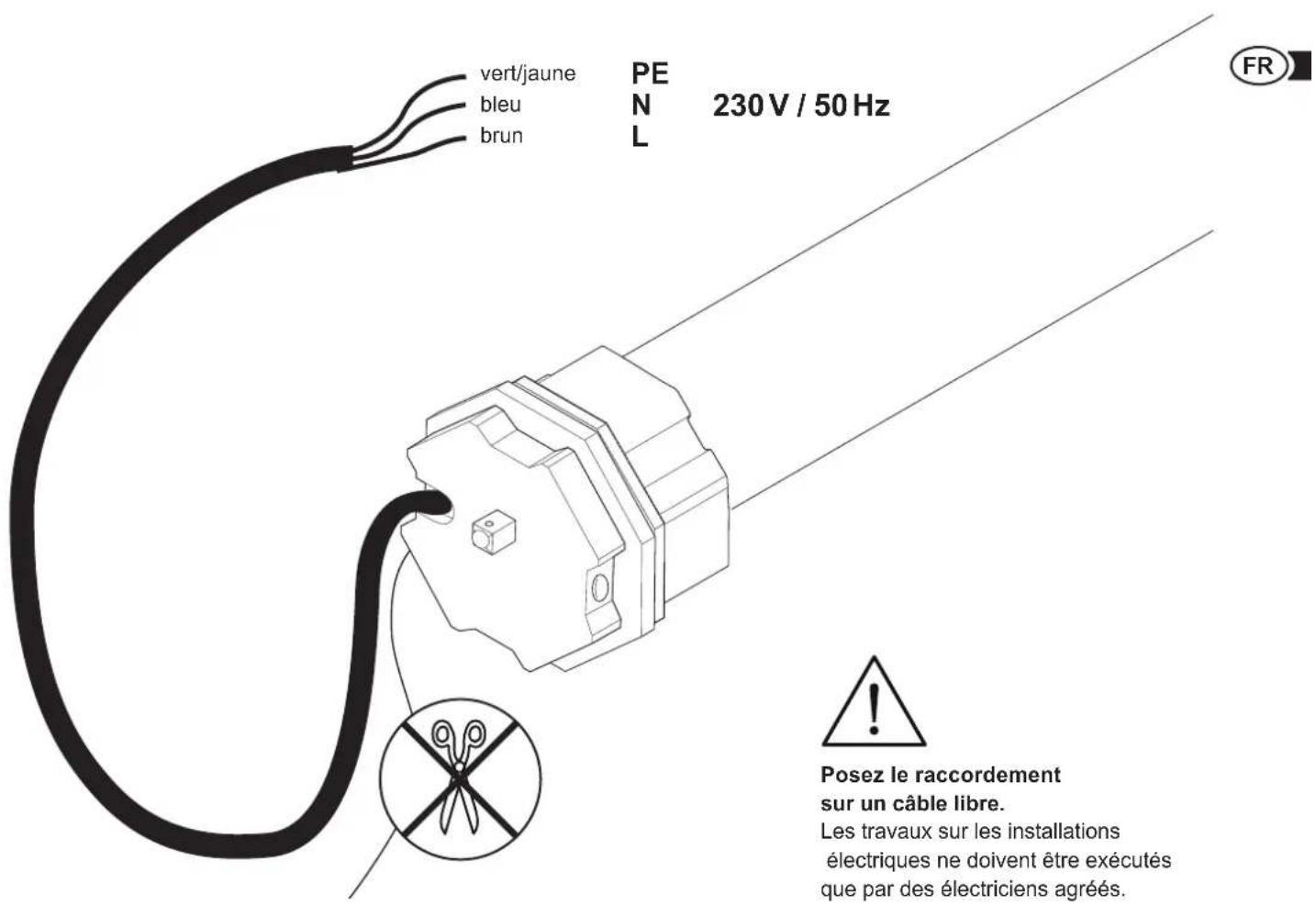 vert/jaune bleu brun PE N 230 V / 50 Hz L FR Posez le raccordement sur un câble libre. Les travaux sur les installations électriques ne doivent être exécutés que par des électriciens agréés.
