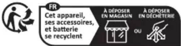 FR Cet appareil, ses accessoires, et batterie se recyclent À DÉPOSER EN MAGASIN À DÉPOSER EN DÉCHÉTERIE OU