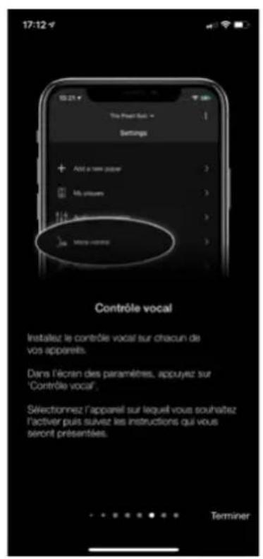 17:12 The Press Back > Settings Add a new power No. pourer Active More noise Contrôle vocal Instaiez le contrôle vocal sur chacun de vos appareits. Dans l'écran des paramètres, appuyez sur "Contrôle vocal" Sélectionnez l'appareil sur lequel vous souhaitez l'activer puis suvez les instructions qui vous seront présentées. Terminer