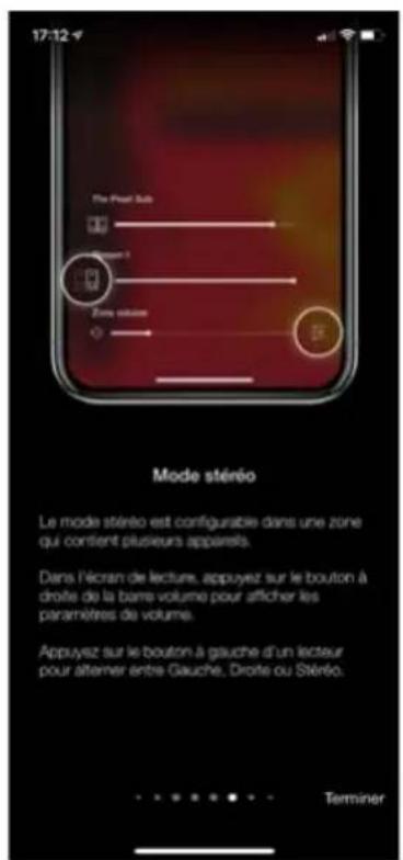 17:12 The Pirsat Sub Zone volume Mode stéréo Le mode stéréo est configurable dans une zone qui contient plusieurs apparels. Dans l'écran de lecture, appuyez sur le bouton à droite de la barre volume pour afficher les paramètres de volume. Appuyez sur le bouton à gauche d'un lecteur pour altemer entre Gauche, Droite ou Stéréo. Terminer