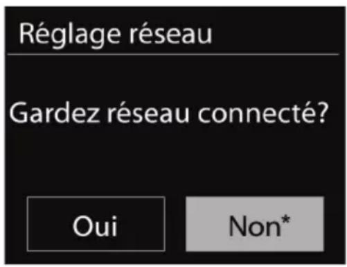 Réglage réseau Gardez réseau connecté? Oui Non*