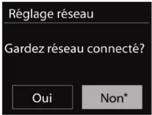 Réglage réseau Gardez réseau connecté? Oui Non*
