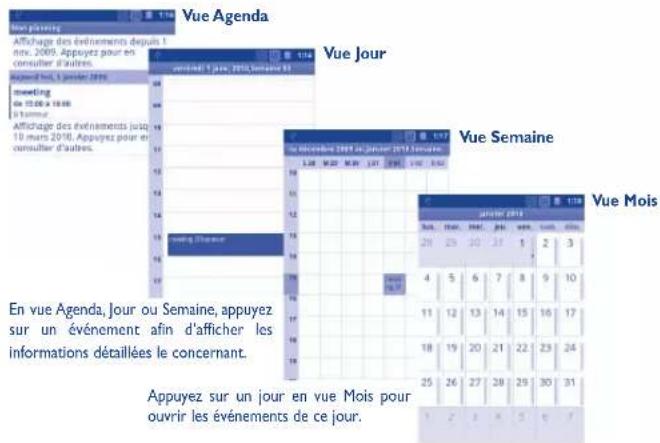 Vue Agenda Vue Jour Vue Semaine Vue Mois Appuyez sur un jour en vue Mois pour ouvrir les événements de ce jour. En vue Agenda, Jour ou Semaine, appuyez sur un événement afin d'afficher les informations détaillées le concernant. appuyez sur un jour en vue Mois pour ouvrir les événements de ce jour.