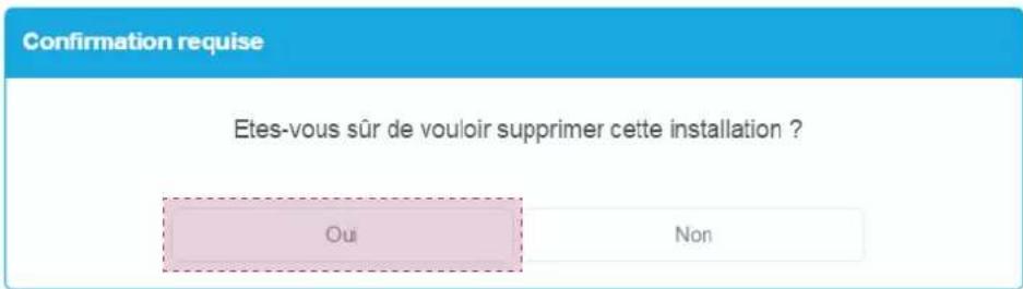 Confirmation requise Etes-vous sûr de vouloir supprimer cette installation ? Oui Non