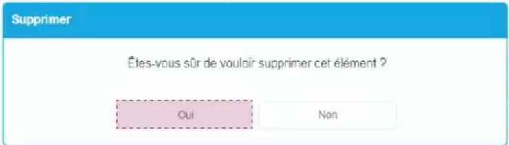 Supprimer Étes-vous sûr de vouloir supprimer cet élément ? Oui Non